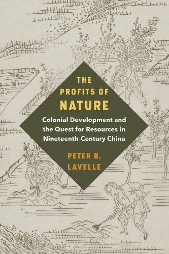 Бумажная книга «The Profits of Nature: Colonial Development and the Quest for Resources in Nineteenth-Century China», автор Питер Б. Лавелл - фото №1