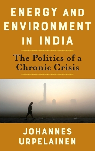 Бумажная книга «Energy and Environment in India: The Politics of a Chronic Crisis», автор Йоханнес Урпелайнен - фото №1