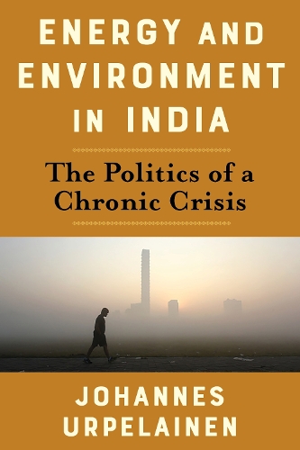 Паперова книга «Energy and Environment in India: The Politics of a Chronic Crisis», автор Йоганнес Урпелайнен - фото №1