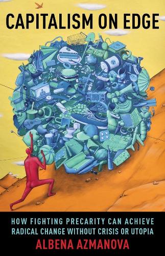 Бумажная книга «Capitalism on Edge: How Fighting Precarity Can Achieve Radical Change Without Crisis or Utopia», автор Албена Азманова - фото №1