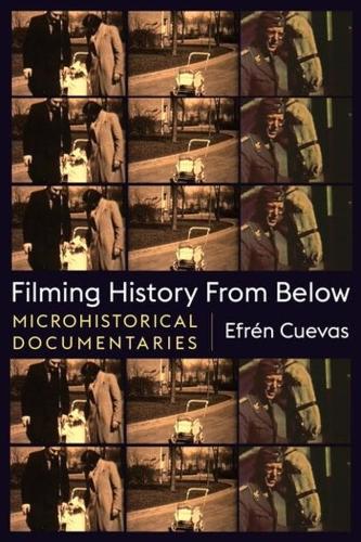 Бумажная книга «Filming History from Below: Microhistorical Documentaries», автор Эфрен Куэвас - фото №1