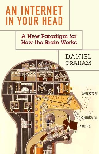 Бумажная книга «An Internet in Your Head: A New Paradigm for How the Brain Works», автор Дэниел Грэм - фото №1