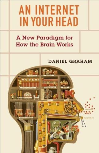 Паперова книга «An Internet in Your Head: A New Paradigm for How the Brain Works», автор Деніел Грем - фото №1