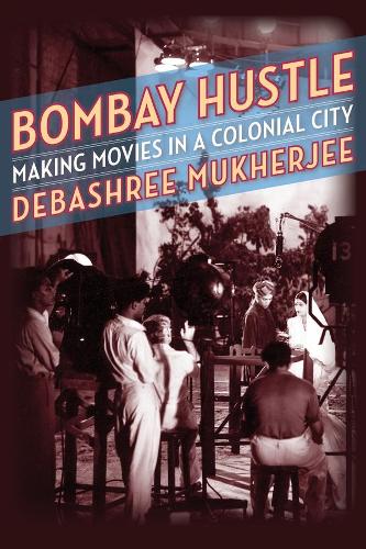 Бумажная книга «Bombay Hustle: Making Movies in a Colonial City», автор Дебашри Мукерджи - фото №1