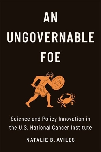 Бумажная книга «An Ungovernable Foe: Science and Policy Innovation in the U.S. National Cancer Institute», автор Натали Б. Авилес - фото №1