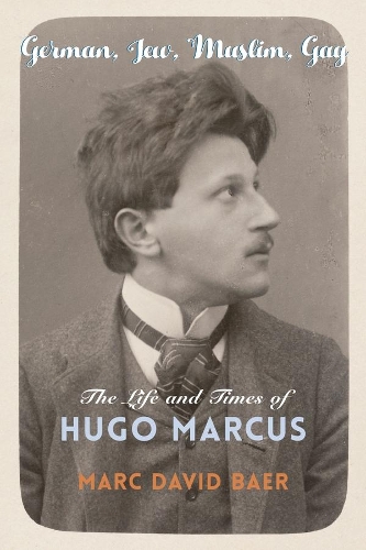 Бумажная книга «German, Jew, Muslim, Gay: The Life and Times of Hugo Marcus», автор Марк Дэвид Баер - фото №1
