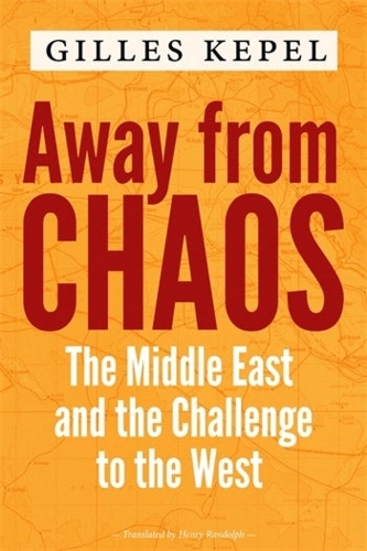Паперова книга «Away from Chaos: The Middle East and the Challenge to the West», автор Жиль Кепель - фото №1