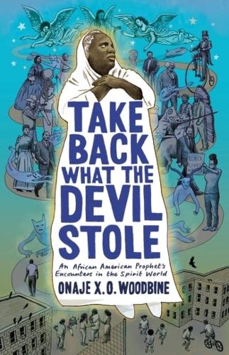 Бумажная книга «Take Back What the Devil Stole: An African American Prophet's Encounters in the Spirit World», автор Онадже Кс. О. Вудбайн - фото №1
