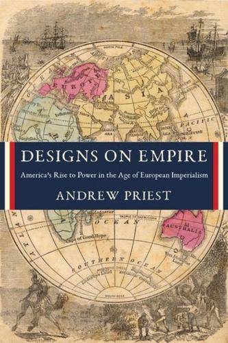 Бумажная книга «Designs on Empire: America's Rise to Power in the Age of European Imperialism», автор Эндрю Прист - фото №1