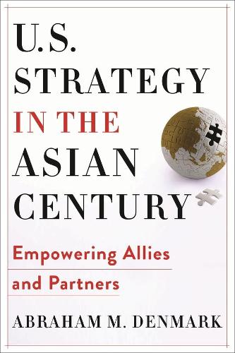 Паперова книга «U.S. Strategy in the Asian Century: Empowering Allies and Partners», автор Абрахам М. Данія - фото №1