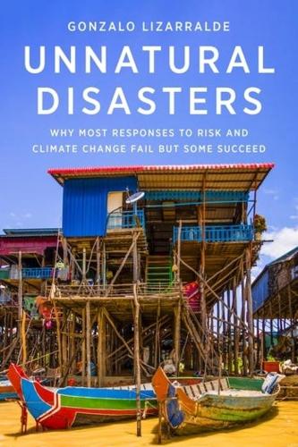 Паперова книга «Unnatural Disasters: Why Most Responses to Risk and Climate Change Fail but Some Succeed», автор Гонсало Лісарральде - фото №1