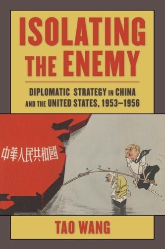 Паперова книга «Isolating the Enemy: Diplomatic Strategy in China and the United States, 1953–1956», автор Тао Ван - фото №1