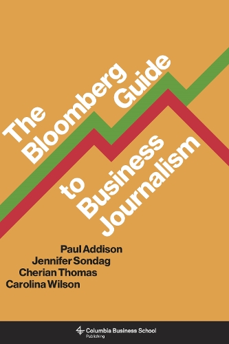 Бумажная книга «The Bloomberg Guide to Business Journalism», авторов Каролина Уилсон, Чериан Томас, Дженнифер Сондаг - фото №1