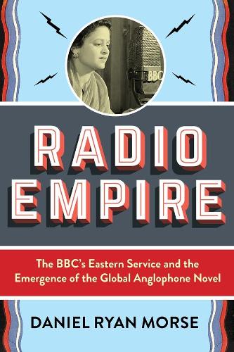 Паперова книга «Radio Empire: The BBC’s Eastern Service and the Emergence of the Global Anglophone Novel», автор Даніель Райан Морс - фото №1