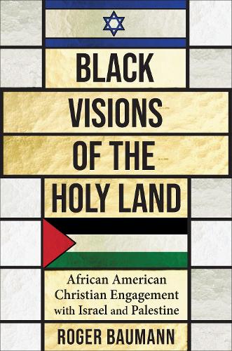 Бумажная книга «Black Visions of the Holy Land: African American Christian Engagement with Israel and Palestine», автор Роджер Бауманн - фото №1