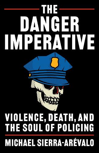 Бумажная книга «The Danger Imperative: Violence, Death, and the Soul of Policing», автор Майкл Сьерра-Аревало - фото №1