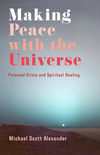 Паперова книга «Making Peace with the Universe: Personal Crisis and Spiritual Healing», автор Майкл Скотт Александер - фото №1