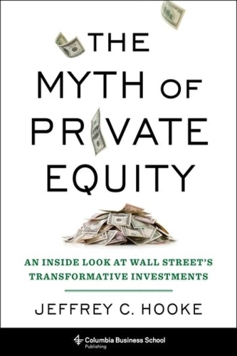 Бумажная книга «The Myth of Private Equity: An Inside Look at Wall Street’s Transformative Investments», автор Джеффри К. Хук - фото №1
