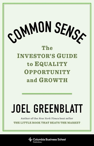 Бумажная книга «Common Sense: The Investor's Guide to Equality, Opportunity, and Growth», автор Джоэл Гринблатт - фото №1
