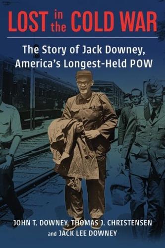 Бумажная книга «Lost in the Cold War: The Story of Jack Downey, America’s Longest-Held POW», авторов Джек Дауни, Джон Т. Дауни, Томас Кристенсен - фото №1