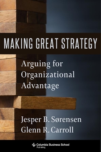 Бумажная книга «Making Great Strategy: Arguing for Organizational Advantage», авторов Гленн Р. Кэрролл, Джеспер Б. Соренсен - фото №1