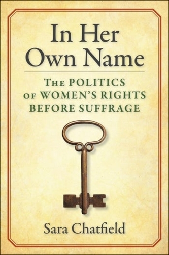Бумажная книга «In Her Own Name: The Politics of Women’s Rights Before Suffrage», автор Сара Чатфилд - фото №1