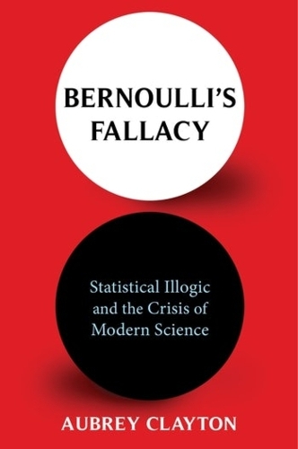 Паперова книга «Bernoulli's Fallacy: Statistical Illogic and the Crisis of Modern Science», автор Обрі Клейтон - фото №1