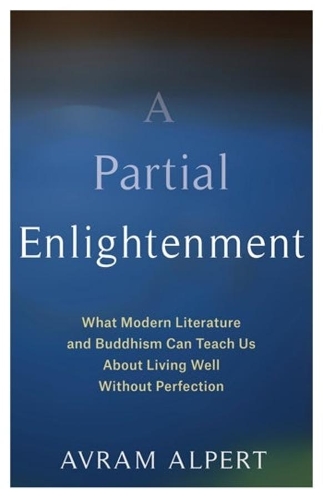 Бумажная книга «A Partial Enlightenment: What Modern Literature and Buddhism Can Teach Us About Living Well Without Perfection», автор Аврам Альперт - фото №1