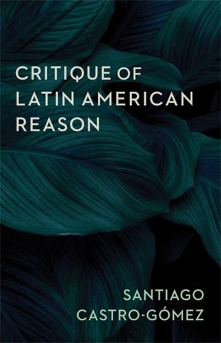 Бумажная книга «Critique of Latin American Reason», автор Сантьяго Кастро-Гомес - фото №1