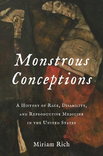 Бумажная книга «Monstrous Conceptions: A History of Race, Disability, and Reproductive Medicine in the United States», автор Мириам Рич - фото №1