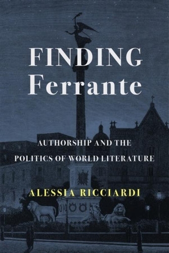 Бумажная книга «Finding Ferrante: Authorship and the Politics of World Literature», автор Алессия Риччарди - фото №1