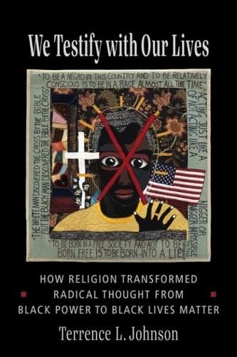 Бумажная книга «We Testify with Our Lives: How Religion Transformed Radical Thought from Black Power to Black Lives Matter», автор Терренс Л. Джонсон - фото №1