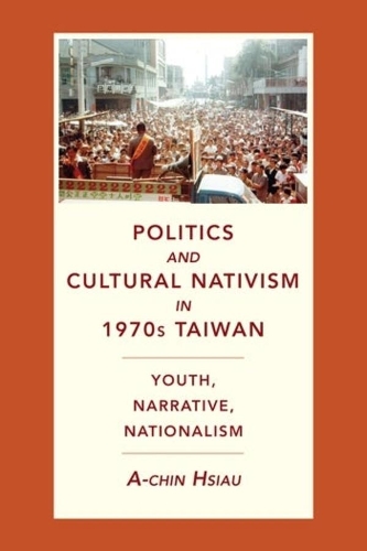 Бумажная книга «Politics and Cultural Nativism in 1970s Taiwan: Youth, Narrative, Nationalism», автор А-чин Сяу - фото №1