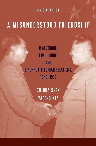 Бумажная книга «A Misunderstood Friendship: Mao Zedong, Kim Il-sung, and Sino-North Korean Relations, 1949-1976: Revised Edition», авторов Яфэн Ся, Чжихуа Шэнь - фото №1