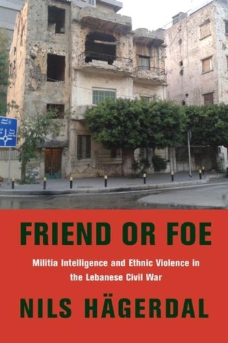 Бумажная книга «Friend or Foe: Militia Intelligence and Ethnic Violence in the Lebanese Civil War», автор Нильс Хегердаль - фото №1