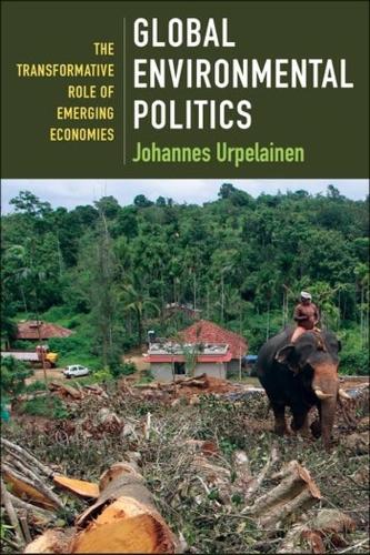 Бумажная книга «Global Environmental Politics: The Transformative Role of Emerging Economies», автор Йоханнес Урпелайнен - фото №1