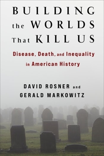 Бумажная книга «Building the Worlds That Kill Us: Disease, Death, and Inequality in American History», авторов Дэвид Рознер, Джеральд Марковиц - фото №1