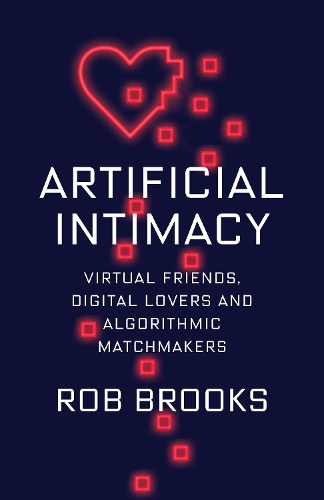 Бумажная книга «Artificial Intimacy: Virtual Friends, Digital Lovers, and Algorithmic Matchmakers», автор Роб Брукс - фото №1