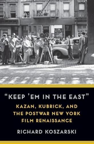 Бумажная книга «“Keep ’Em in the East”: Kazan, Kubrick, and the Postwar New York Film Renaissance», автор Ричард Кошарски - фото №1