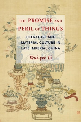 Бумажная книга «The Promise and Peril of Things: Literature and Material Culture in Late Imperial China», автор Вай-и Ли - фото №1