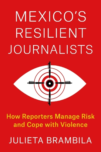 Бумажная книга «Mexico's Resilient Journalists: How Reporters Manage Risk and Cope with Violence», автор Джульета Брамбила - фото №1