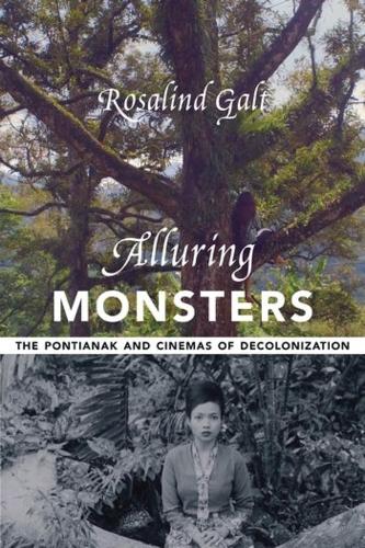 Паперова книга «Alluring Monsters: The Pontianak and Cinemas of Decolonization», автор Розалінда Галт - фото №1