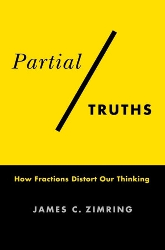 Паперова книга «Partial Truths: How Fractions Distort Our Thinking», автор Джеймс К. Зімрінг - фото №1