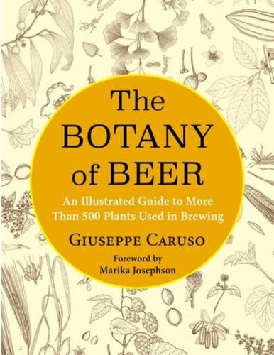 Бумажная книга «The Botany of Beer: An Illustrated Guide to More Than 500 Plants Used in Brewing», автор Джузеппе Карузо - фото №1