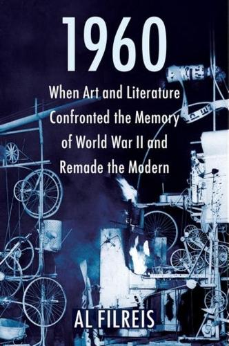 Бумажная книга «1960: When Art and Literature Confronted the Memory of World War II and Remade the Modern», автор Аль Филрейс - фото №1