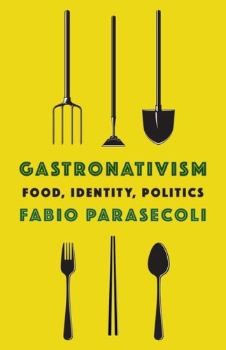 Бумажная книга «Gastronativism: Food, Identity, Politics», автор Фабио Парасеколи - фото №1