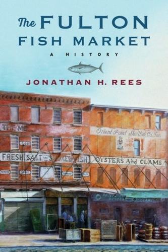 Бумажная книга «The Fulton Fish Market: A History», автор Джонатан Х. Рис - фото №1