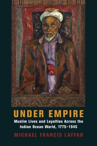 Паперова книга «Under Empire: Muslim Lives and Loyalties Across the Indian Ocean World, 1775–1945», автор Майкл Френсіс Лаффан - фото №1