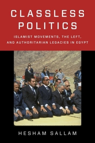 Бумажная книга «Classless Politics: Islamist Movements, the Left, and Authoritarian Legacies in Egypt», автор Хешам Саллам - фото №1