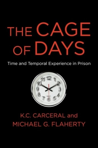 Паперова книга «The Cage of Days: Time and Temporal Experience in Prison», авторів K. К. Карсерал, Майкл Г. Флаерті - фото №1